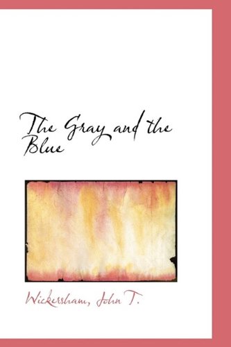 The Gray and the Blue - Wickersham John T