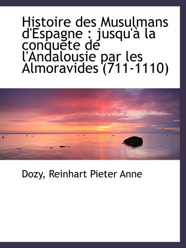 9781113544612: Histoire des Musulmans d'Espagne : jusqu' la conquete de l'Andalousie par les Almoravides (711-1110