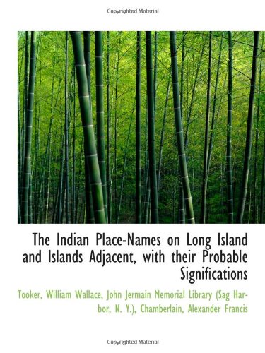 The Indian Place-Names on Long Island and Islands Adjacent, with their Probable Significations - Tooker, William Wallace