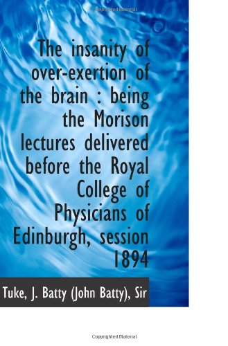 9781113546708: The insanity of over-exertion of the brain : being the Morison lectures delivered before the Royal C