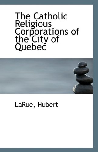 9781113548832: The Catholic Religious Corporations of the City of Quebec