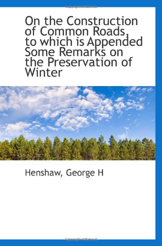 Beispielbild fr On the Construction of Common Roads, to which is Appended Some Remarks on the Preservation of Winter zum Verkauf von Revaluation Books