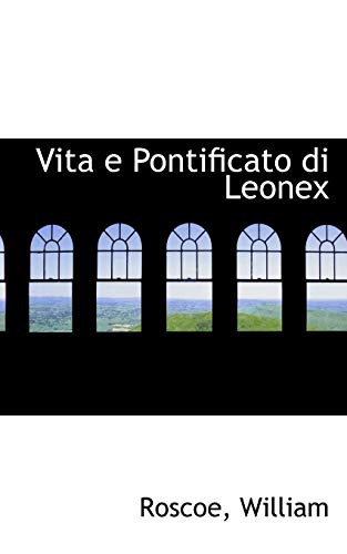 Vita e Pontificato di Leonex (9781113558626) by William, Roscoe