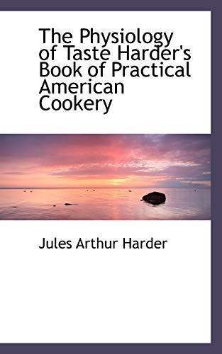 Imagen de archivo de The Physiology of Taste Harder's Book of Practical American Cookery a la venta por Phatpocket Limited