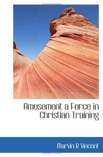 Amusement a Force in Christian Training (9781113587206) by Vincent, Marvin R