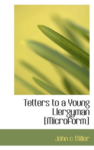 Tetters to a Young Llergyman [Microform] (9781113588920) by Miller, John C