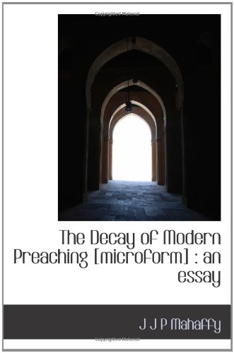 Stock image for The Decay of Modern Preaching [microform] : an essay for sale by Revaluation Books