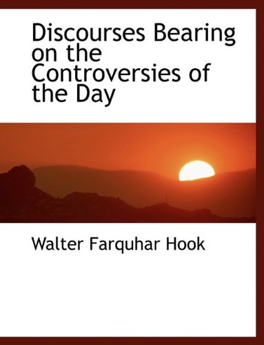 Discourses Bearing on the Controversies of the Day (9781113596543) by Hook, Walter Farquhar