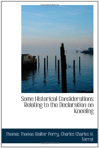 Some Historical Considerations Relating to the Declaration on Kneeling (9781113597304) by Perry, Thomas Walter