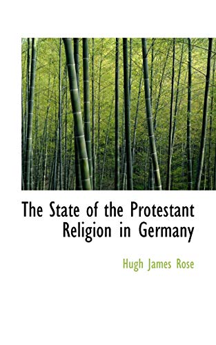 The State of the Protestant Religion in Germany (9781113597472) by Rose, Hugh James