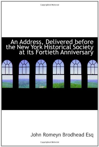 An Address, Delivered before the New York Historical Society at its Fortieth Anniversary (9781113600189) by Brodhead, John Romeyn