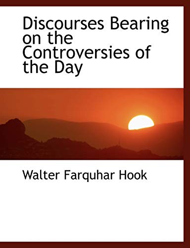 Discourses Bearing on the Controversies of the Day (9781113608918) by Hook, Walter Farquhar
