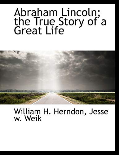 Beispielbild fr Abraham Lincoln; The True Story of a Great Life zum Verkauf von ThriftBooks-Atlanta