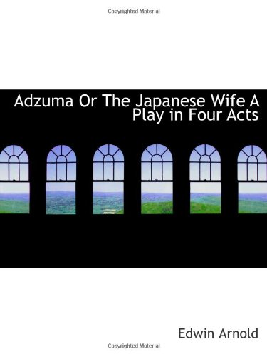 Adzuma Or The Japanese Wife A Play in Four Acts (9781113611154) by Arnold, Edwin