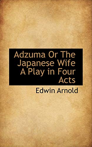 Adzuma Or The Japanese Wife A Play in Four Acts (9781113611161) by Arnold, Edwin
