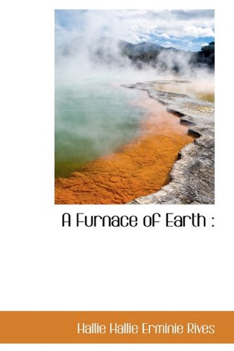 A Furnace of Earth (9781113611604) by Rives, Hallie Erminie