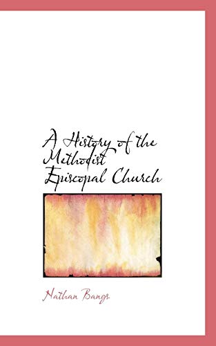 A History of the Methodist Episcopal Church (9781113612328) by Bangs, Nathan