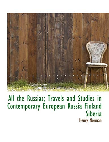 All the Russias; Travels and Studies in Contemporary European Russia Finland Siberia (9781113613936) by Norman, Henry