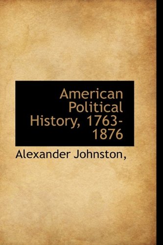 American Political History, 1763-1876 (9781113616562) by Johnston, Alexander