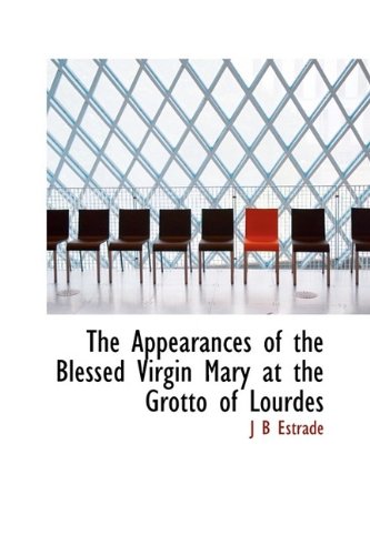 9781113621580: The Appearances of the Blessed Virgin Mary at the Grotto of Lourdes