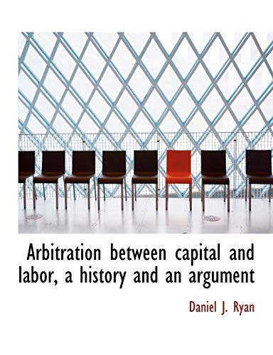 9781113621818: Arbitration between capital and labor, a history and an argument