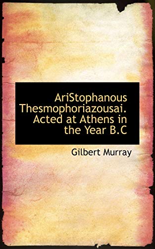 AriStophanous Thesmophoriazousai. Acted at Athens in the Year B.C (9781113622402) by Murray, Gilbert