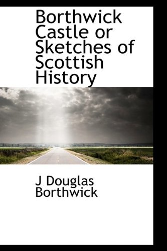Stock image for Borthwick Castle or Sketches of Scottish History for sale by Phatpocket Limited
