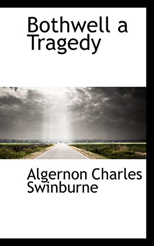 Bothwell a Tragedy (9781113631220) by Swinburne, Algernon Charles