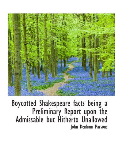 Stock image for Boycotted Shakespeare facts being a Preliminary Report upon the Admissable but Hitherto Unallowed for sale by Revaluation Books