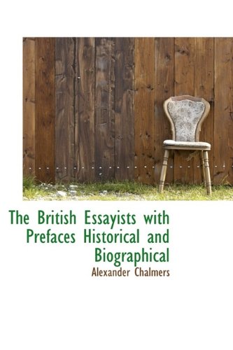 The British Essayists with Prefaces Historical and Biographical (9781113633507) by Chalmers, Alexander