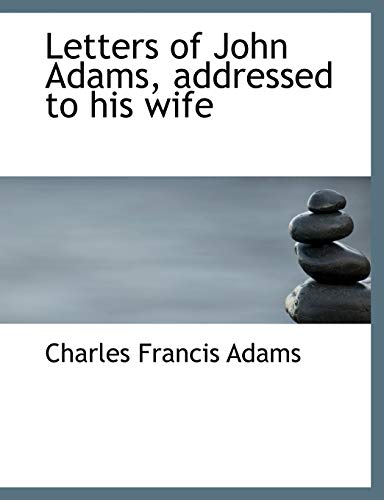 Letters of John Adams, addressed to his wife (9781113637598) by Adams, Charles Francis