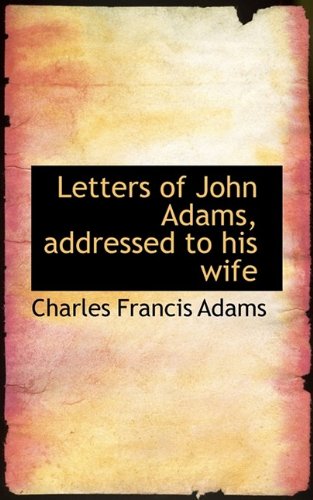 Letters of John Adams, addressed to his wife (9781113637604) by Adams, Charles Francis