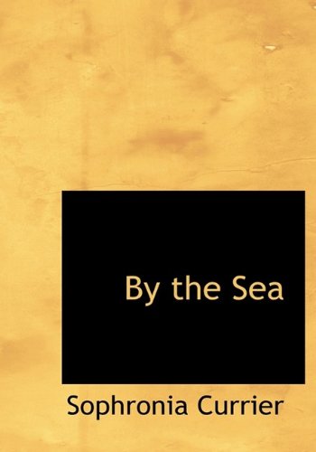 By the Sea - Sophronia Currier