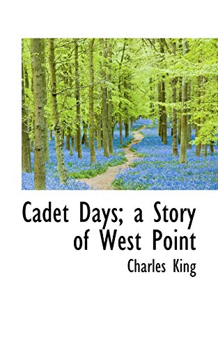 Cadet Days; A Story of West Point (9781113638069) by King, Charles