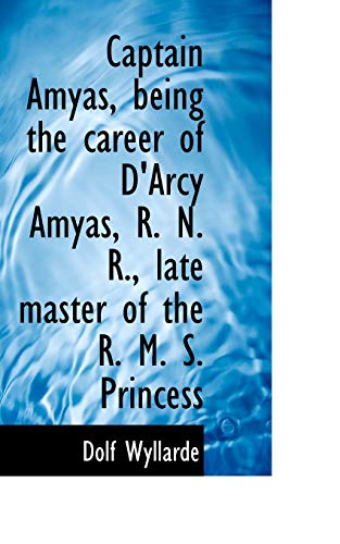 9781113640734: Captain Amyas, being the career of D'Arcy Amyas, R. N. R., late master of the R. M. S. Princess