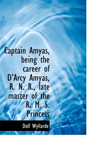9781113640758: Captain Amyas, Being the Career of D'Arcy Amyas, R. N. R., Late Master of the R. M. S. Princess