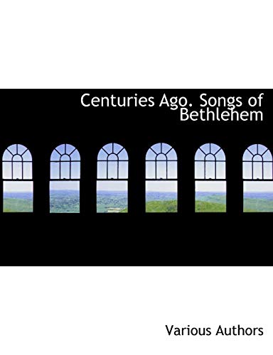 Centuries Ago. Songs of Bethlehem (9781113646903) by Authors, Various