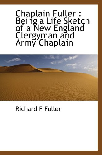 Imagen de archivo de Chaplain Fuller : Being a Life Sketch of a New England Clergyman and Army Chaplain a la venta por Revaluation Books