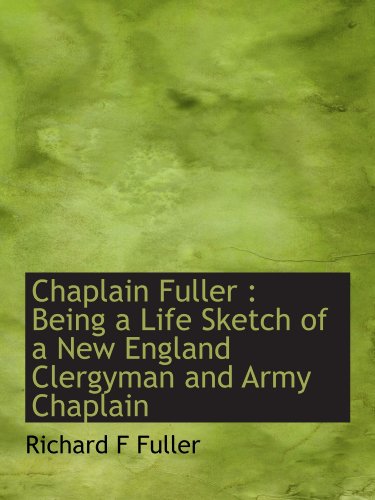 Imagen de archivo de Chaplain Fuller : Being a Life Sketch of a New England Clergyman and Army Chaplain a la venta por Revaluation Books