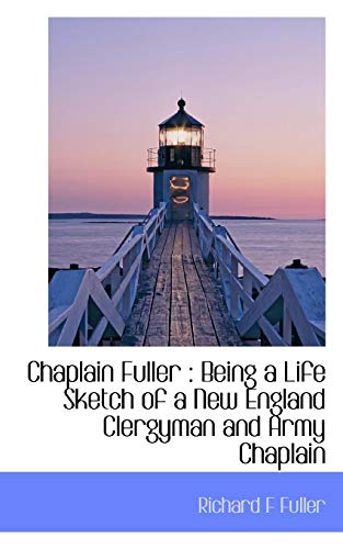 9781113647788: Chaplain Fuller: Being a Life Sketch of a New England Clergyman and Army Chaplain