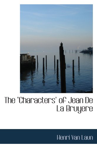 The "Characters" of Jean De La Bruyere (9781113648181) by Laun, Henri Van