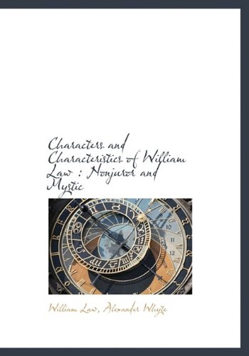 Characters and Characteristics of William Law: Nonjuror and Mystic (9781113648297) by Law, William; Whyte, Alexander