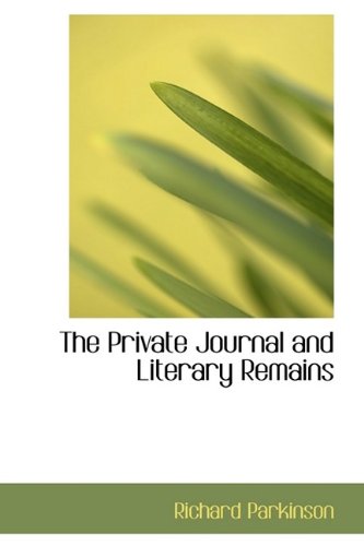 The Private Journal and Literary Remains (9781113649898) by Parkinson, Richard