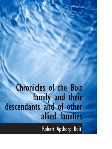 Stock image for Chronicles of the Boit family and their descendants and of other allied families for sale by Revaluation Books