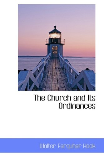 The Church and Its Ordinances (9781113655257) by Hook, Walter Farquhar