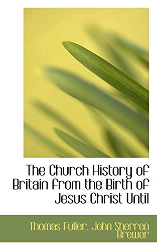 9781113655585: The Church History of Britain from the Birth of Jesus Christ Until