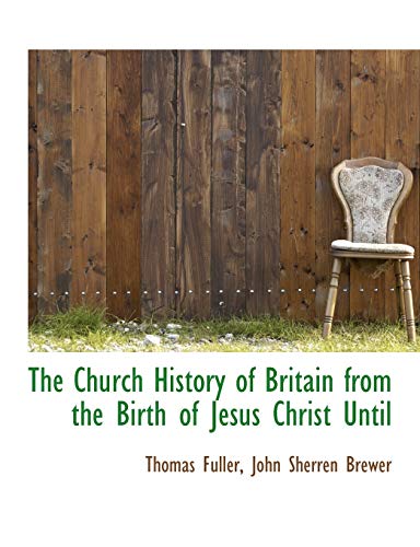 The Church History of Britain from the Birth of Jesus Christ Until (9781113655608) by Fuller, Thomas; Brewer, John Sherren