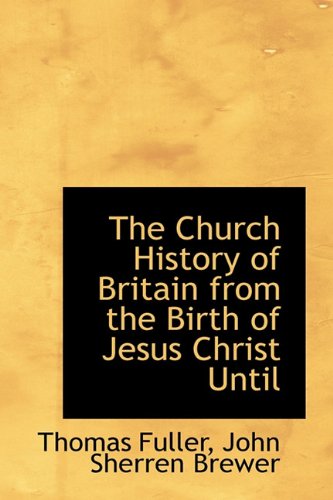 9781113655615: The Church History of Britain from the Birth of Jesus Christ Until
