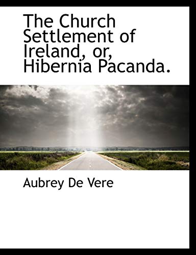 Stock image for The Church Settlement of Ireland, Or, Hibernia Pacanda. for sale by Lucky's Textbooks