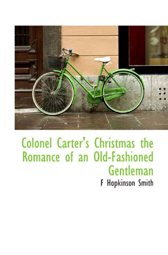Colonel Carter's Christmas the Romance of an Old-Fashioned Gentleman (9781113660534) by Smith, F Hopkinson